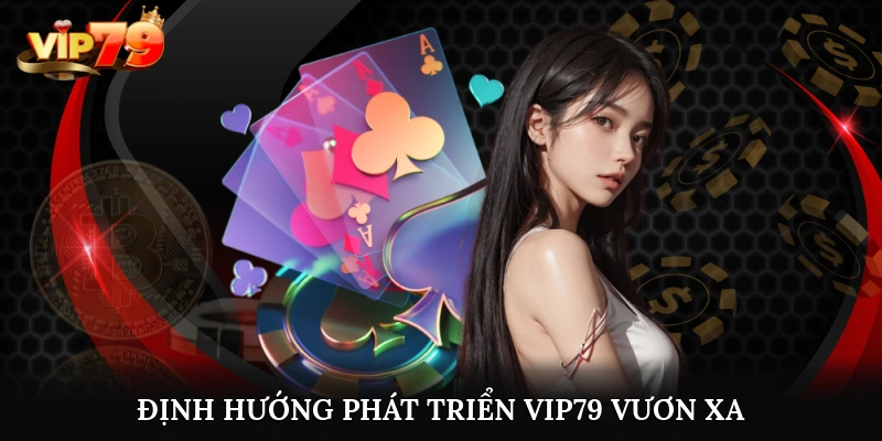 Vip79 development orientation to reach further